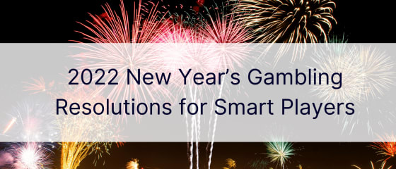 Các quyết định về cờ bạc trong năm mới 2022 dành cho những người chơi thông minh